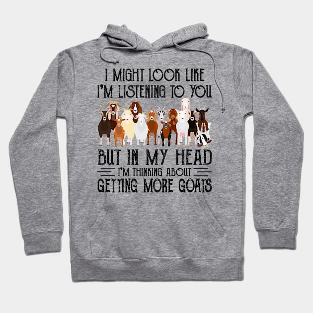 Goats I Might Look Like I'm Listening To You But In  My Head I'm Thinking About Getting More Goats Hoodie by Jenna Lyannion